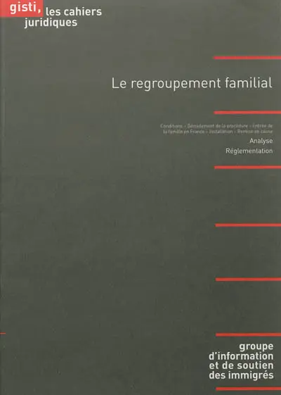 Le regroupement familial des étrangers : conditions, déroulement de la procédure, entrée de la famille en France, installation, remise en cause : analyse, réglementation