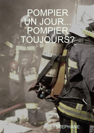 POMPIER UN JOUR... POMPIER...