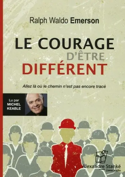 Le courage d'être différent : allez là où le chemin n'est pas encore tracé