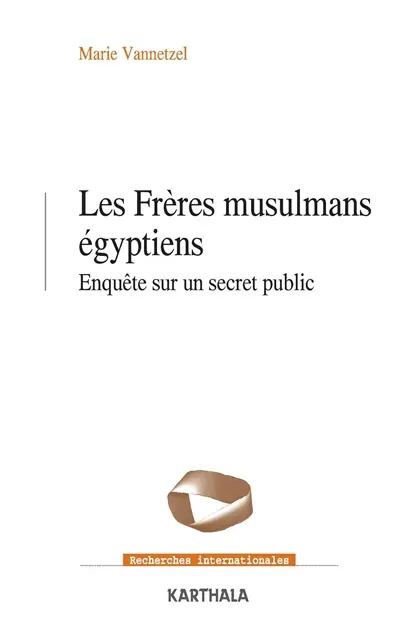 Les Frères musulmans égyptiens : enquête sur un secret public