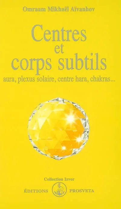 Centres et corps subtils : aura, plexus solaire, centre hara, chakras...