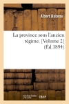 La province sous l'ancien régime. [Volume 2] (Ed.1894)