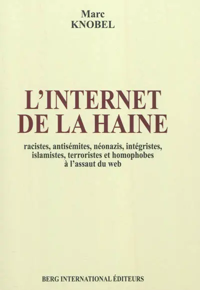 L'Internet de la haine : racistes, antisémites, néonazis, intégristes, islamistes, terroristes et homophobes à l'assaut du Web