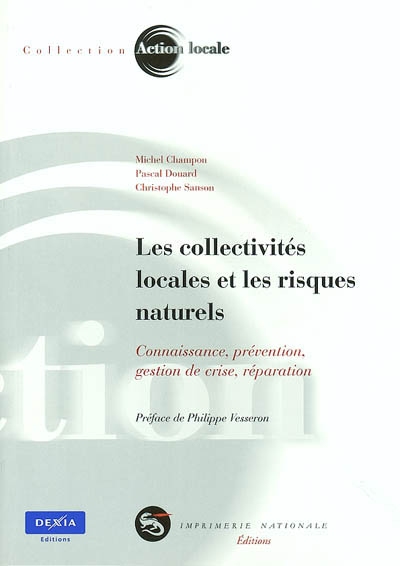 Les collectivités locales et les risques naturels : connaissance, prévention, gestion de crise, réparation