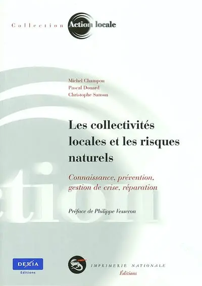 Les collectivités locales et les risques naturels : connaissance, prévention, gestion de crise, réparation