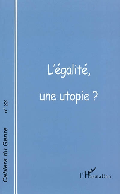 Cahiers du genre, n° 33. L'égalité, une utopie ?