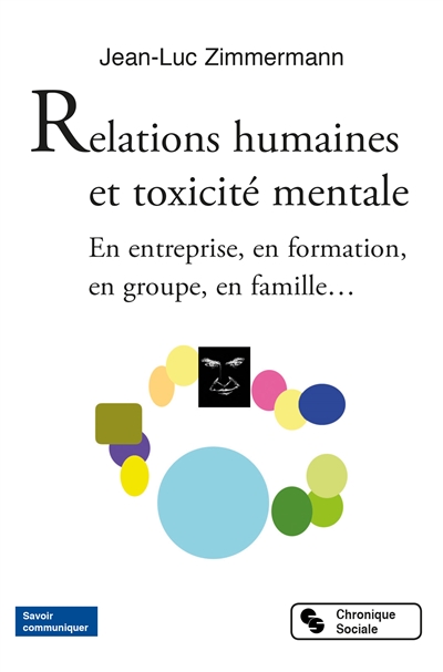 Relations humaines et toxicité mentale : en entreprise, en formation, en groupe, en famille...