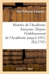 Histoire de l'Académie françoise. Depuis l'établissement de l'Académie jusqu'à 1652, (Ed.1743)