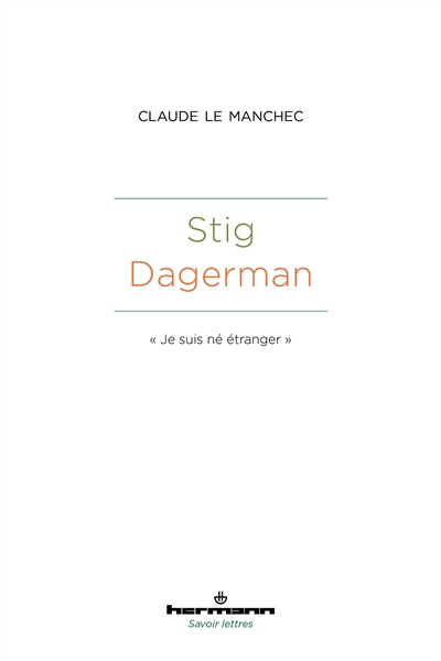 Stig Dagerman : Je suis né étranger