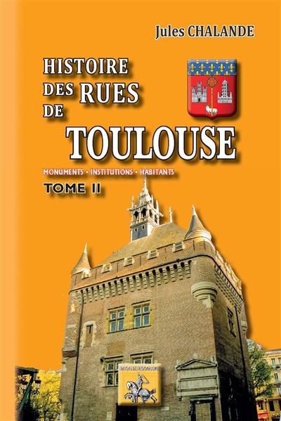 Histoire des rues de Toulouse : monuments, institutions, habitants. Vol. 2