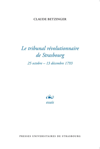 Le tribunal révolutionnaire de Strasbourg : 25 octobre-13 décembre 1793