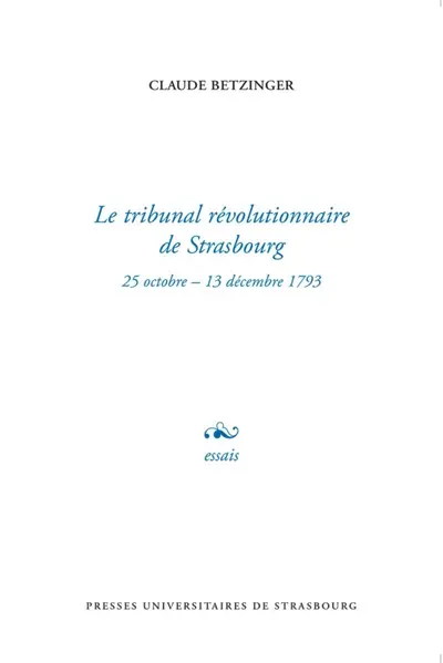 Le tribunal révolutionnaire de Strasbourg : 25 octobre-13 décembre 1793