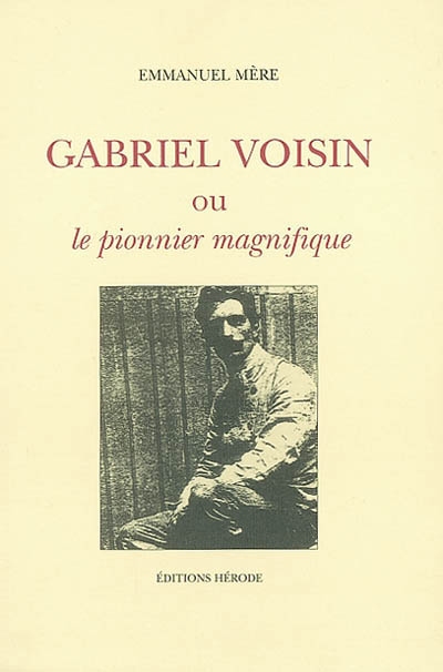 Gabriel Voisin ou Le pionnier magnifique