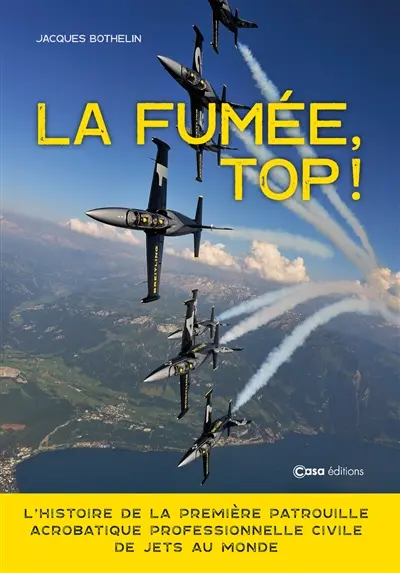 La fumée, top ! : l'histoire de la première patrouille acrobatique professionnelle civile de jets au monde
