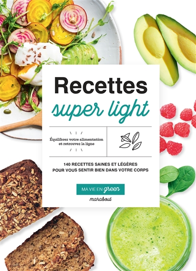 Recettes super light : 140 recettes saines et légères pour vous sentir bien dans votre corps