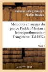 Mémoires et voyages du prince Puckler-Muskau : lettres posthumes sur l'Angleterre. Tome 1 : l'Irlande, la France, la Hollande et l'Allemagne