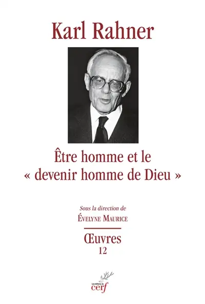 Oeuvres : édition critique autorisée. Vol. 12. Etre homme et le "devenir homme de Dieu" : études sur le fondement dogmatique, sur la christologie, l'anthropologie théologique et l'eschatologie