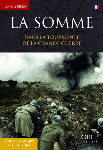 La Somme : dans la tourmente de la Grande Guerre : guide historique et touristique