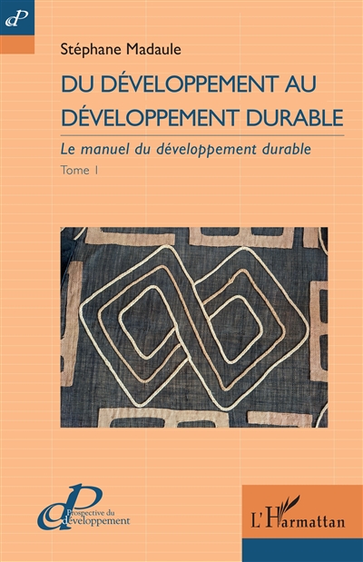 Le manuel du développement durable. Vol. 1. Du développement au développement durable