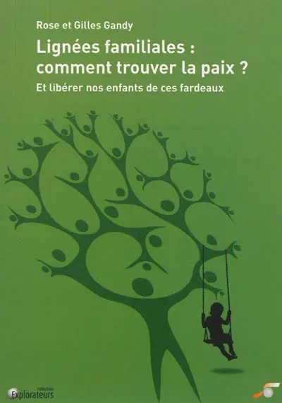 Lignées familiales : comment trouver la paix ? : et libérer nos enfants de ces fardeaux