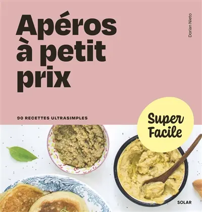Apéros à petit prix : 90 recettes ultrasimples