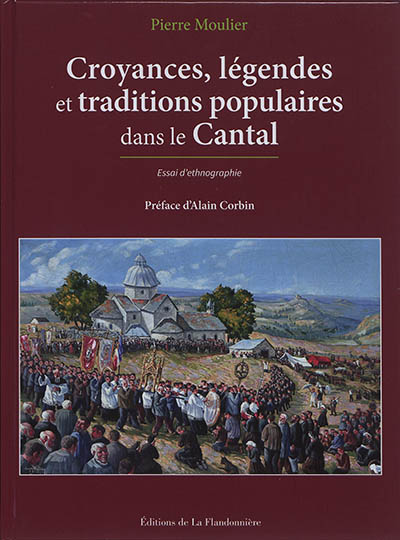 Croyances, légendes et traditions populaires dans le Cantal : essai d'ethnographie