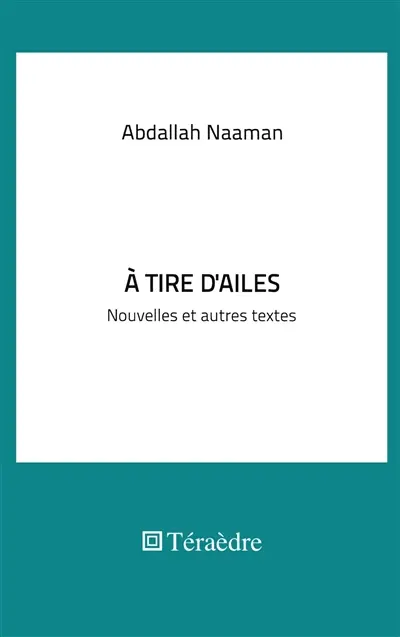 A tire d'ailes : nouvelles et autres textes