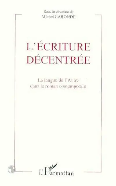 L'écriture décentrée : la langue de l'Autre dans le roman contemporain
