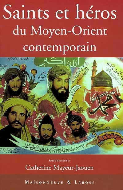 Saints et héros du Moyen-Orient contemporain : actes du colloque des 11 et 12 décembre 2000, à l'Institut universitaire de France