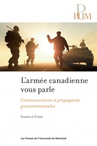 L'armée canadienne vous parle! : communication et propagande gouvernementales