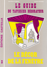 Le guide du tapissier décorateur. Vol. 3. Le décor de la fenêtre : règles de l'art et techniques artisanales