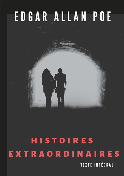 Histoires extraordinaires (texte intégral) : Un recueil de nouvelles fantastiques de Edgar Allan Poe
