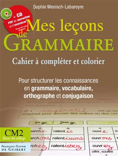 Mes leçons de grammaire CM2 : cahier à compléter et à colorier : pour structurer les connaissances en grammaire, vocabulaire, orthographe et conjugaison