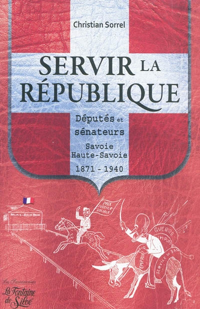servir la république : députés et sénateurs : savoie et haute-savoie, 1871-1940