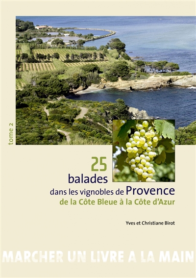 25 balades dans les vignobles de Provence. Vol. 2. De la Côte bleue à la Côte d'Azur