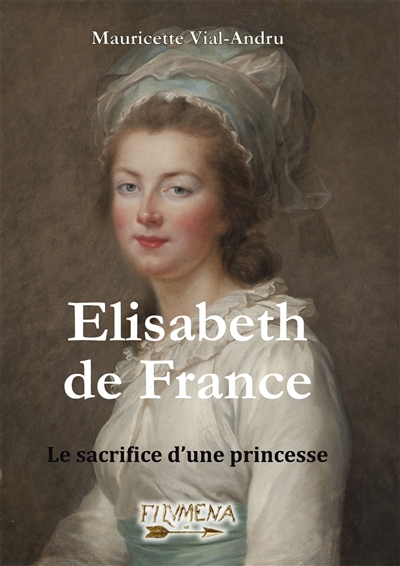 Raconte-moi : Elisabeth de France : le sacrifice d'une princesse - Mauricette Vial-Andru