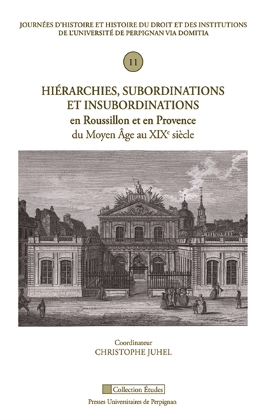 Hiérarchies, subordinations et insubordinations en Roussillon et en Provence du Moyen Age au XIXe siècle
