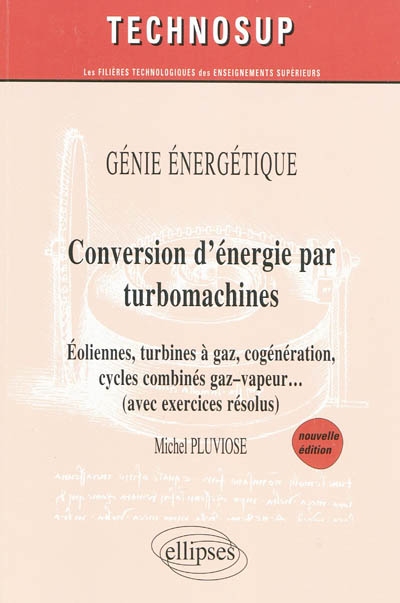 Conversion d'énergie par turbomachines : éoliennes, turbines à gaz, cogénération, cycles combinés, gaz-vapeur... (avec exercices résolus) : génie énergétique