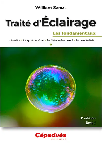 Traité d'éclairage. Vol. 1. Les fondamentaux : la lumière, le système visuel, le phénomène coloré, la colorimétrie Traité d'éclairage. Vol. 1. Les fondamentaux : la lumière, le système visuel, le phénomène coloré, la colorimétrie