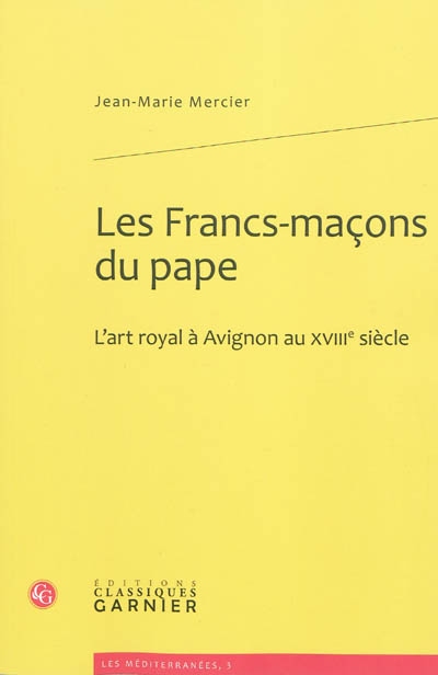 Les francs-maçons du pape : l'art royal en Avignon au XVIIIe siècle