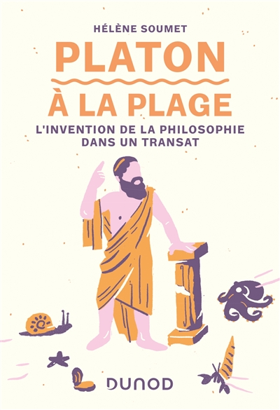 Platon à la plage : l'invention de la philosophie dans un transat