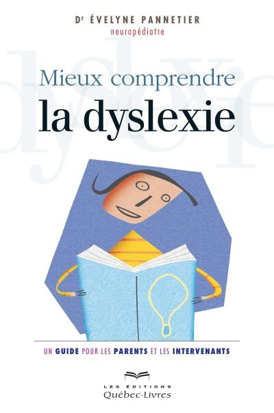 Mieux comprendre la dyslexie : guide pour les parents et les intervenants