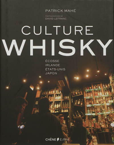 Culture whisky : Ecosse, Irlande, Etats-Unis, Japon