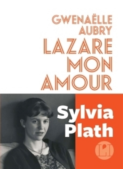 Lazare mon amour : Sylvia Plath