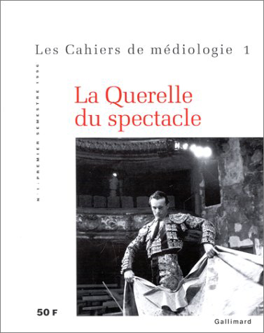 Cahiers de médiologie (Les), n° 1. La querelle du spectacle