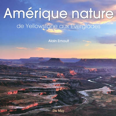 Amérique nature : de Yellowstone aux Everglades