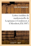 Lettres inédites de mademoiselle de Lespinasse à Condorcet, à d'Alembert,(Ed.1887)