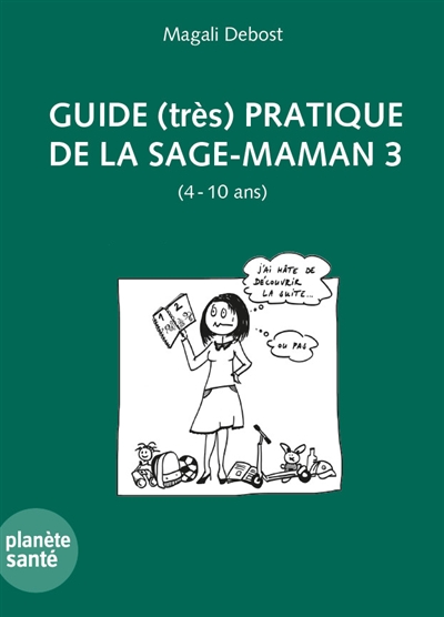 Guide (très) pratique de la sage-maman. Vol. 3. 4-10 ans