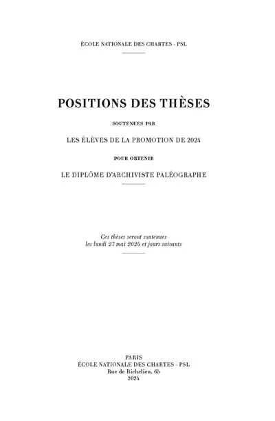 Positions des thèses soutenues par les élèves de la promotion de 2024 pour obtenir le diplôme d'archiviste paléographe