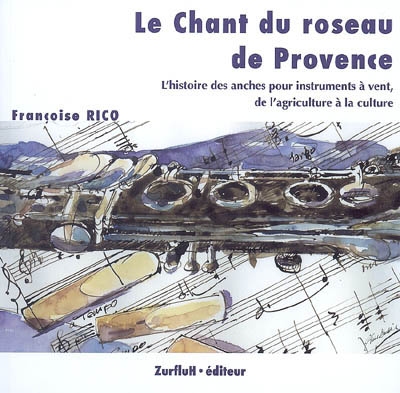 Le chant du roseau de Provence : l'histoire des anches pour instruments à vent, de l'agriculture à la culture